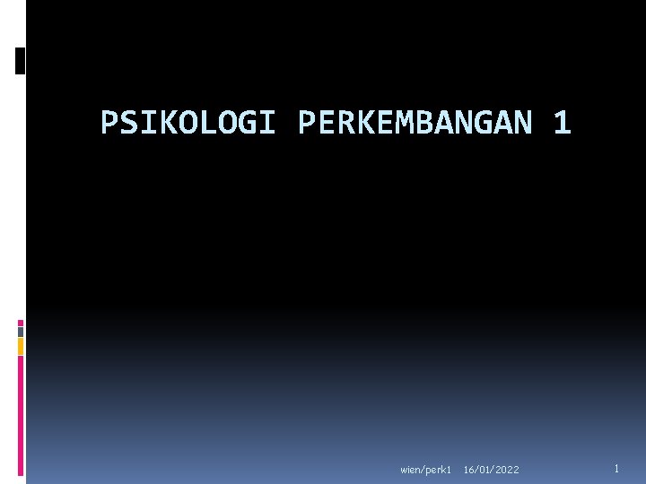 PSIKOLOGI PERKEMBANGAN 1 wien/perk 1 16/01/2022 1 