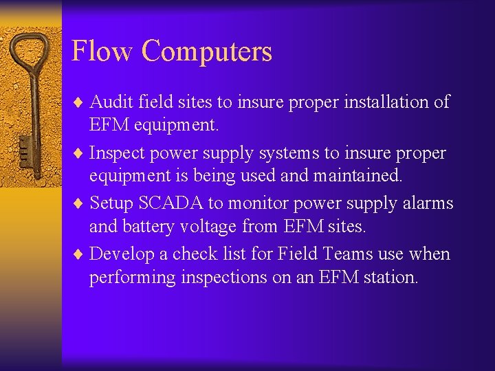 Flow Computers ¨ Audit field sites to insure proper installation of EFM equipment. ¨