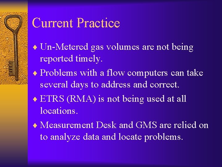 Current Practice ¨ Un-Metered gas volumes are not being reported timely. ¨ Problems with