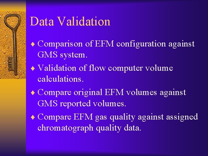 Data Validation ¨ Comparison of EFM configuration against GMS system. ¨ Validation of flow