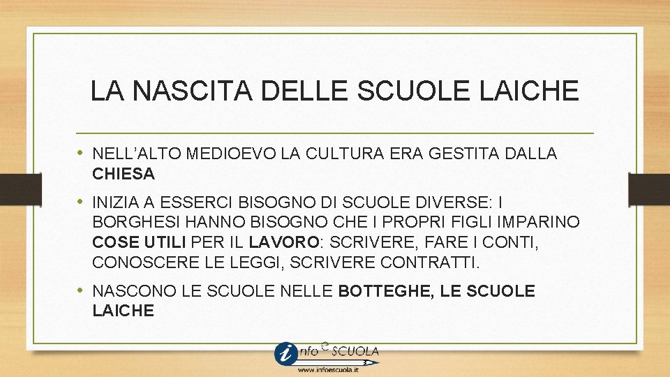 LA NASCITA DELLE SCUOLE LAICHE • NELL’ALTO MEDIOEVO LA CULTURA ERA GESTITA DALLA CHIESA