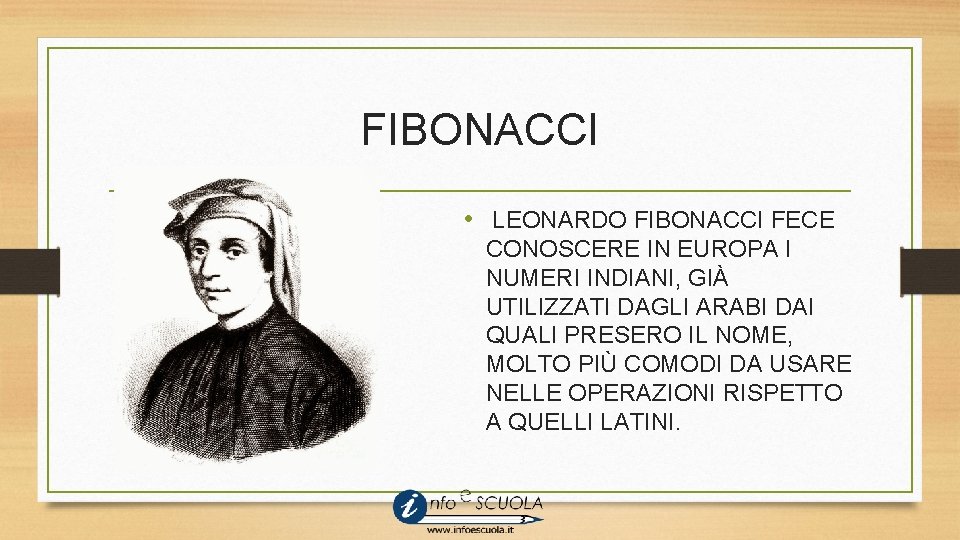 FIBONACCI • LEONARDO FIBONACCI FECE CONOSCERE IN EUROPA I NUMERI INDIANI, GIÀ UTILIZZATI DAGLI