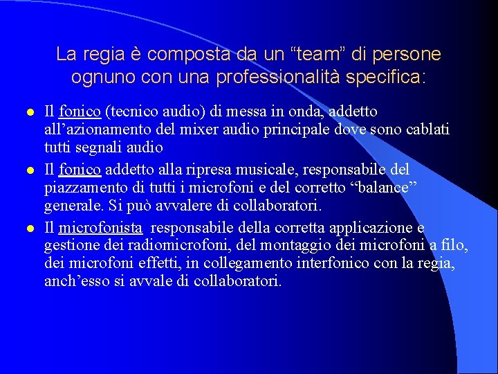 La regia è composta da un “team” di persone ognuno con una professionalità specifica: