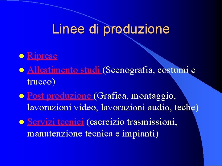 Linee di produzione Riprese l Allestimento studi (Scenografia, costumi e trucco) l Post produzione