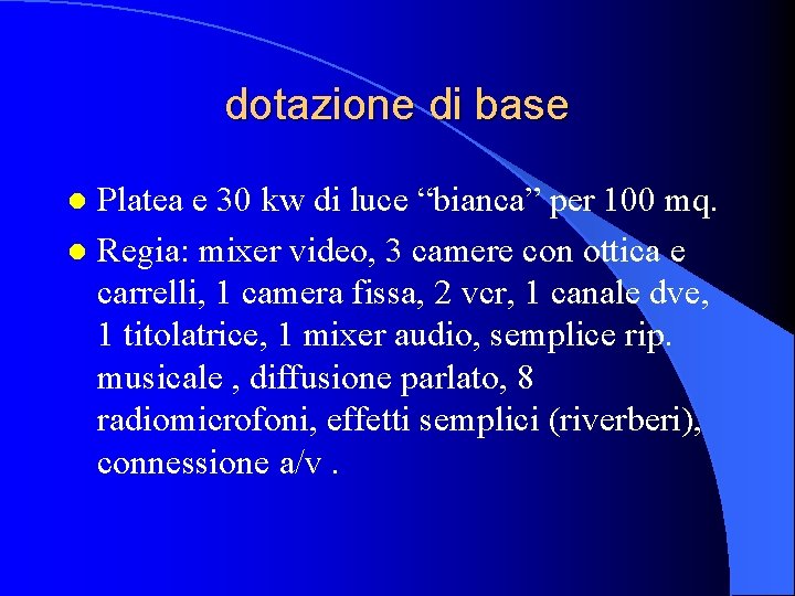 dotazione di base Platea e 30 kw di luce “bianca” per 100 mq. l