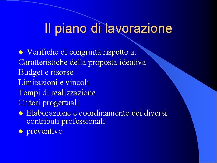 Il piano di lavorazione Verifiche di congruità rispetto a: Caratteristiche della proposta ideativa Budget