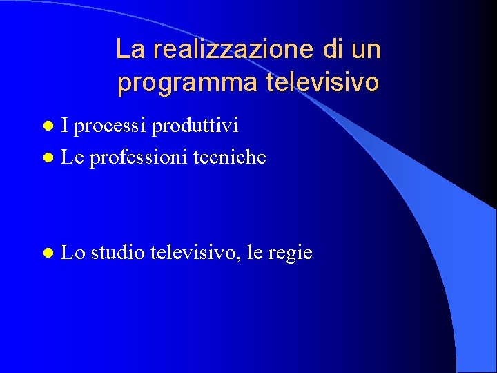 La realizzazione di un programma televisivo I processi produttivi l Le professioni tecniche l