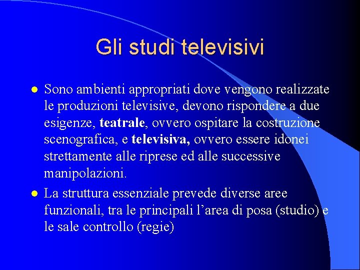 Gli studi televisivi l l Sono ambienti appropriati dove vengono realizzate le produzioni televisive,