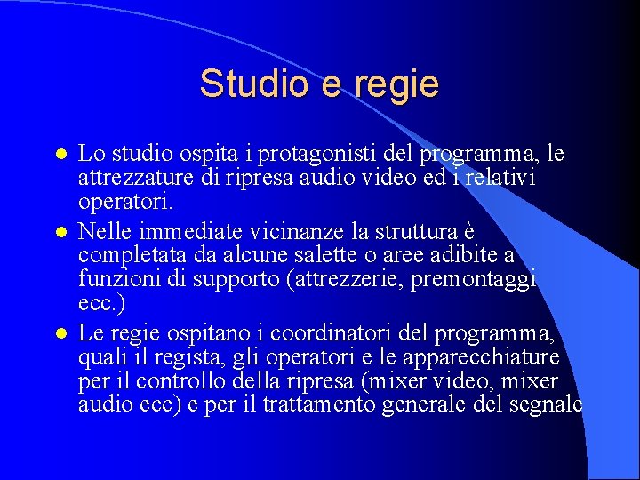 Studio e regie l l l Lo studio ospita i protagonisti del programma, le