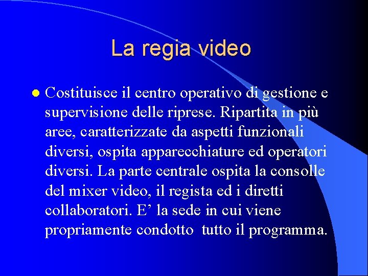 La regia video l Costituisce il centro operativo di gestione e supervisione delle riprese.