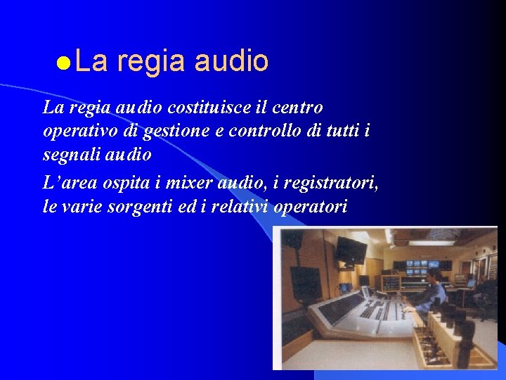 l La regia audio costituisce il centro operativo di gestione e controllo di tutti