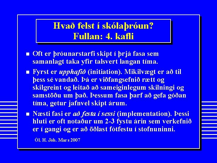 Hvað felst í skólaþróun? Fullan: 4. kafli n n n Oft er þróunarstarfi skipt