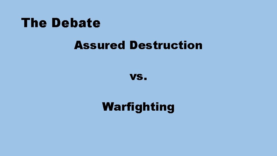 The Debate Assured Destruction vs. Warfighting 