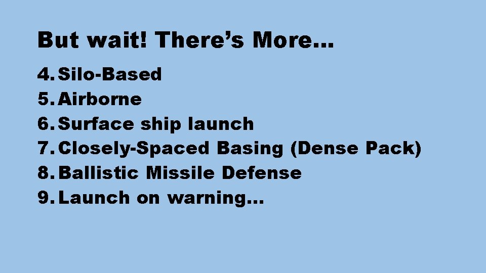 But wait! There’s More… 4. Silo-Based 5. Airborne 6. Surface ship launch 7. Closely-Spaced
