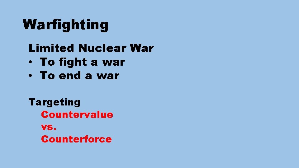 Warfighting Limited Nuclear War • To fight a war • To end a war