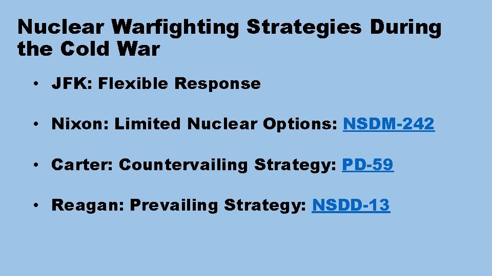 Nuclear Warfighting Strategies During the Cold War • JFK: Flexible Response • Nixon: Limited