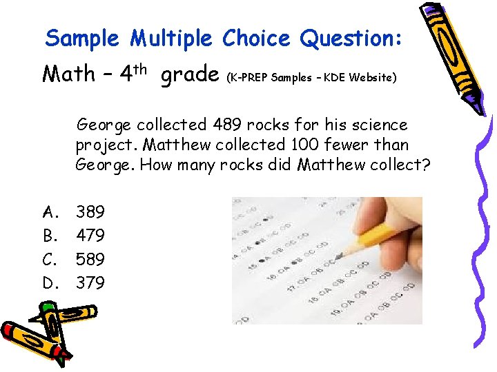 Sample Multiple Choice Question: Math – 4 th grade (K-PREP Samples – KDE Website) Sample Multiple Choice Question: Math – 4 th grade (K-PREP Samples – KDE Website)