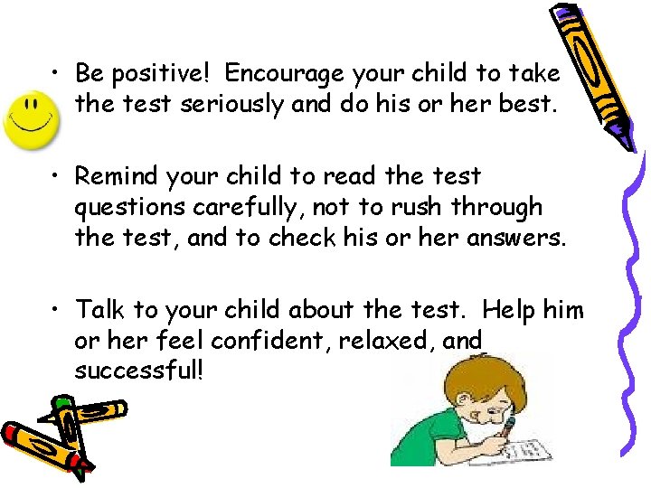 • Be positive! Encourage your child to take the test seriously and do • Be positive! Encourage your child to take the test seriously and do