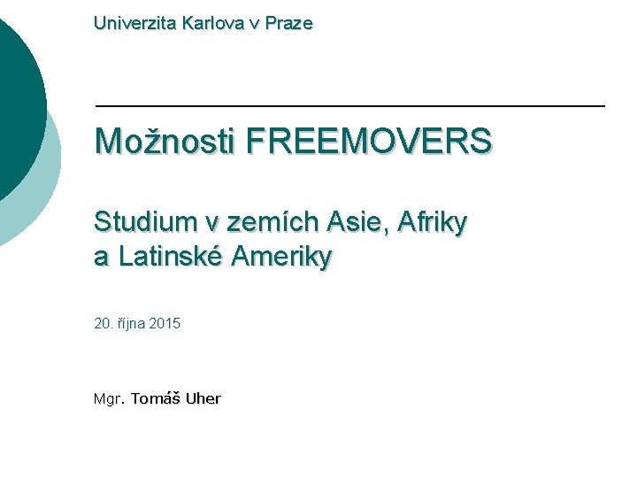 Univerzita Karlova v Praze Možnosti FREEMOVERS Studium v zemích Asie, Afriky a Latinské Ameriky