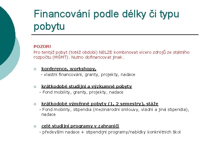 Financování podle délky či typu pobytu POZOR! Pro tentýž pobyt (totéž období) NELZE kombinovat