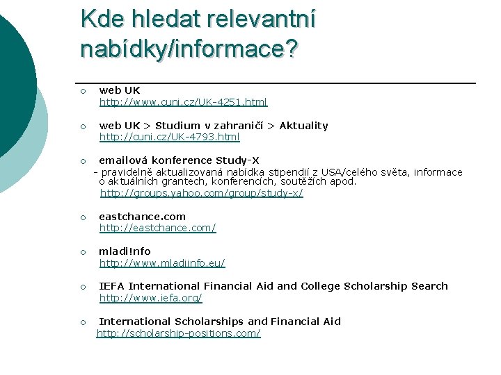 Kde hledat relevantní nabídky/informace? ¡ web UK http: //www. cuni. cz/UK-4251. html ¡ web