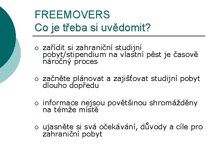 FREEMOVERS Co je třeba si uvědomit? ¡ zařídit si zahraniční studijní pobyt/stipendium na vlastní