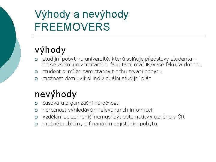 Výhody a nevýhody FREEMOVERS výhody ¡ ¡ ¡ studijní pobyt na univerzitě, která splňuje