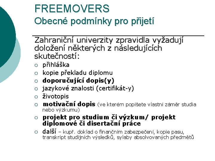 FREEMOVERS Obecné podmínky pro přijetí Zahraniční univerzity zpravidla vyžadují doložení některých z následujících skutečností: