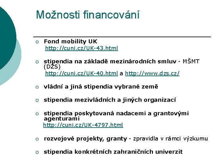 Možnosti financování ¡ Fond mobility UK http: //cuni. cz/UK-43. html ¡ stipendia na základě