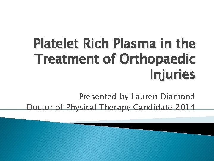 Platelet Rich Plasma in the Treatment of Orthopaedic Injuries Presented by Lauren Diamond Doctor