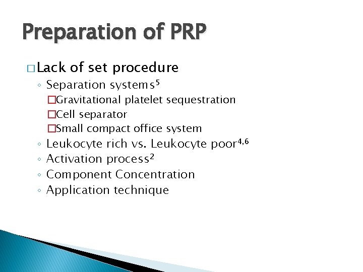 Preparation of PRP � Lack of set procedure ◦ Separation systems 5 ◦ ◦