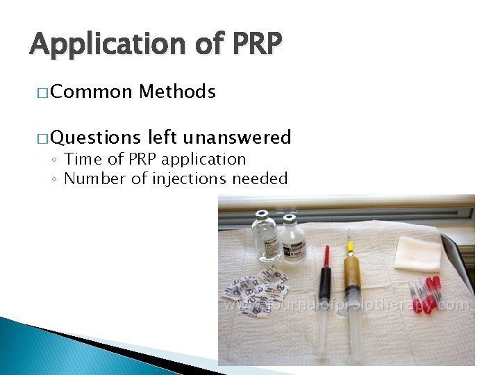 Application of PRP � Common Methods � Questions left unanswered ◦ Time of PRP