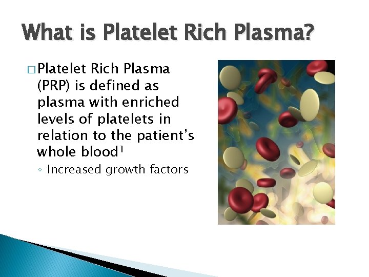 What is Platelet Rich Plasma? � Platelet Rich Plasma (PRP) is defined as plasma