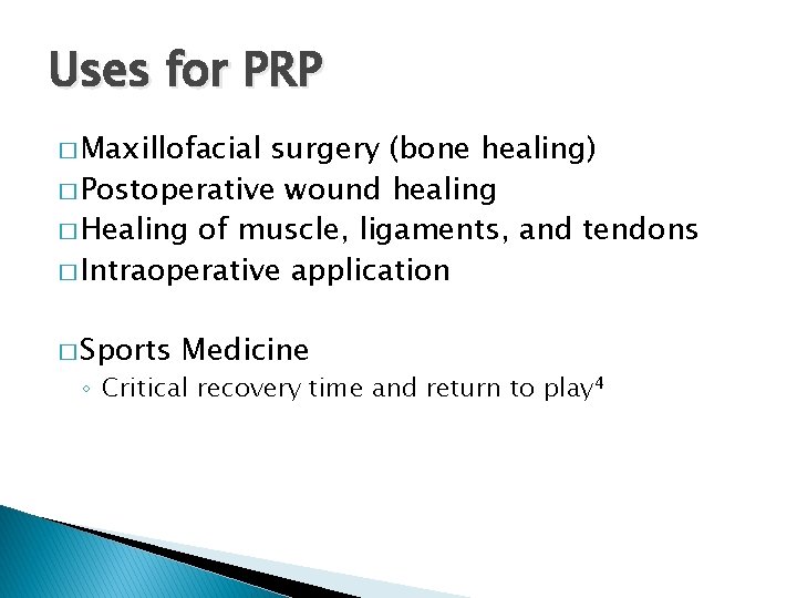 Uses for PRP � Maxillofacial surgery (bone healing) � Postoperative wound healing � Healing