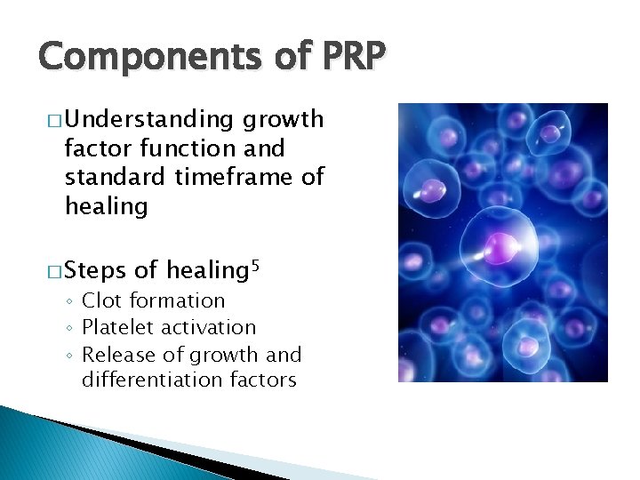 Components of PRP � Understanding growth factor function and standard timeframe of healing �