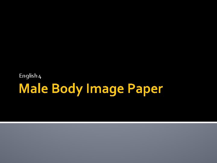 English 4 Male Body Image Paper 