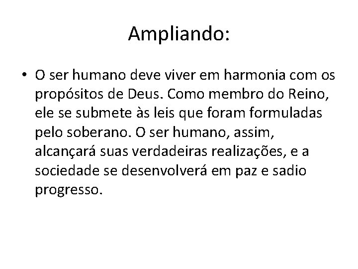 Ampliando: • O ser humano deve viver em harmonia com os propósitos de Deus.