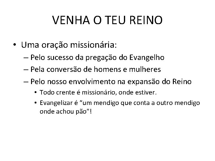 VENHA O TEU REINO • Uma oração missionária: – Pelo sucesso da pregação do