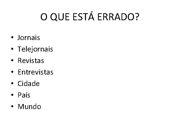 O QUE ESTÁ ERRADO? • • Jornais Telejornais Revistas Entrevistas Cidade País Mundo 