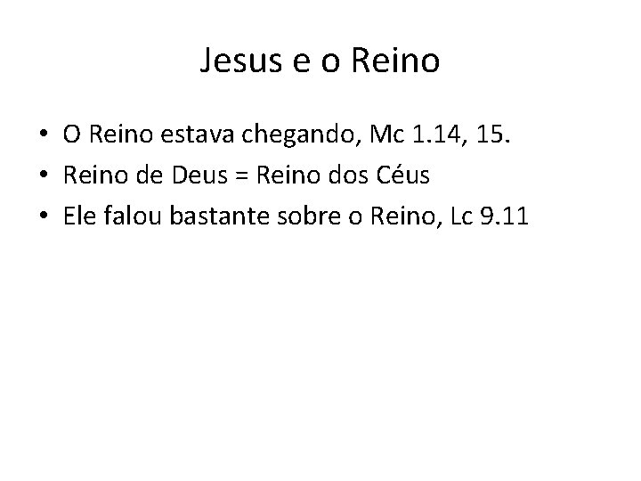 Jesus e o Reino • O Reino estava chegando, Mc 1. 14, 15. •