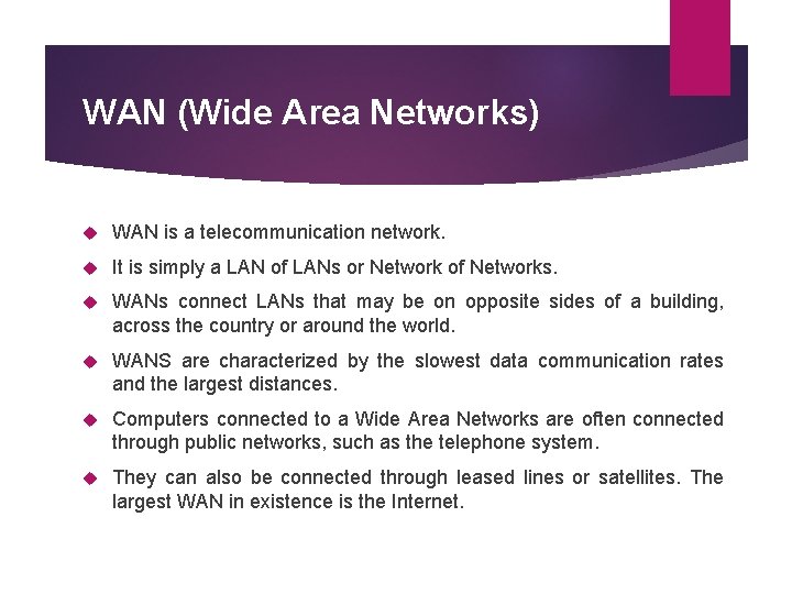 WAN (Wide Area Networks) WAN is a telecommunication network. It is simply a LAN