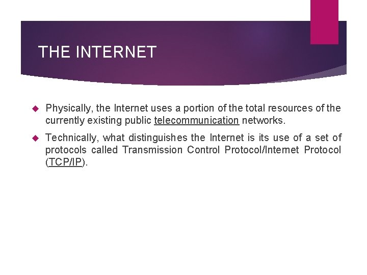 THE INTERNET Physically, the Internet uses a portion of the total resources of the