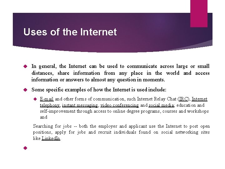 Uses of the Internet In general, the Internet can be used to communicate across