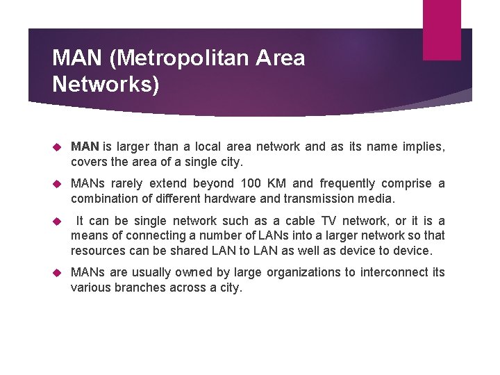 MAN (Metropolitan Area Networks) MAN is larger than a local area network and as