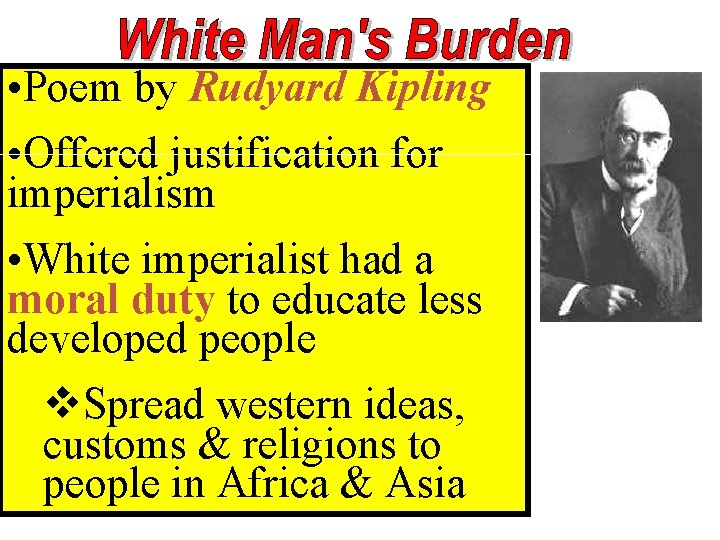  • Poem by Rudyard Kipling • Offered justification for imperialism • White imperialist