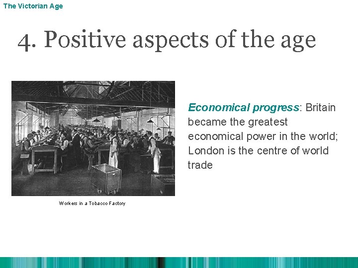 The Victorian Age 4. Positive aspects of the age Economical progress: Britain became the