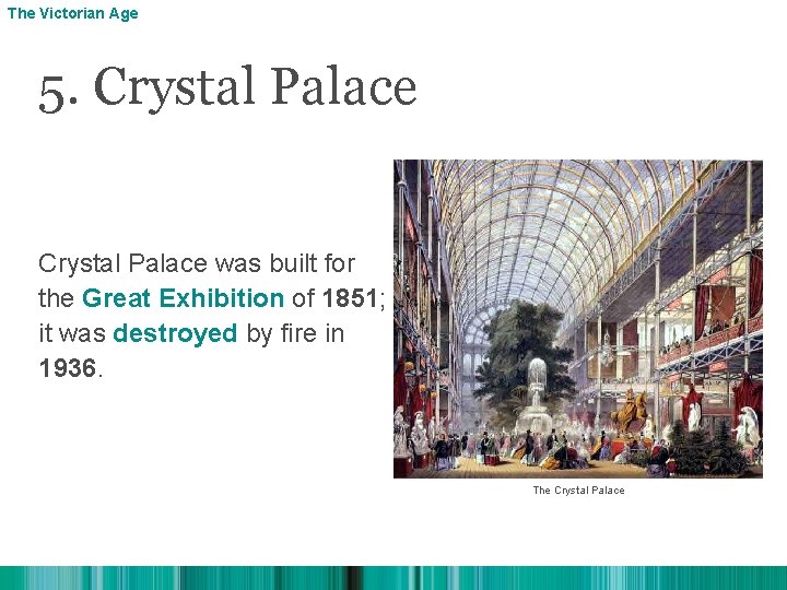 The Victorian Age 5. Crystal Palace was built for the Great Exhibition of 1851;
