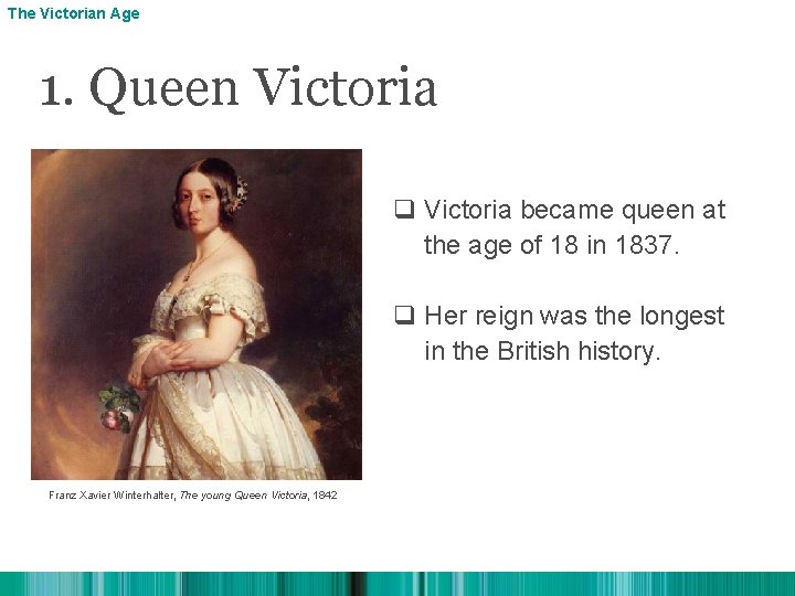 The Victorian Age 1. Queen Victoria q Victoria became queen at the age of