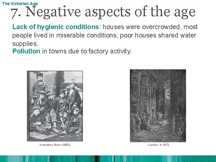 The Victorian Age 7. Negative aspects of the age Lack of hygienic conditions: houses