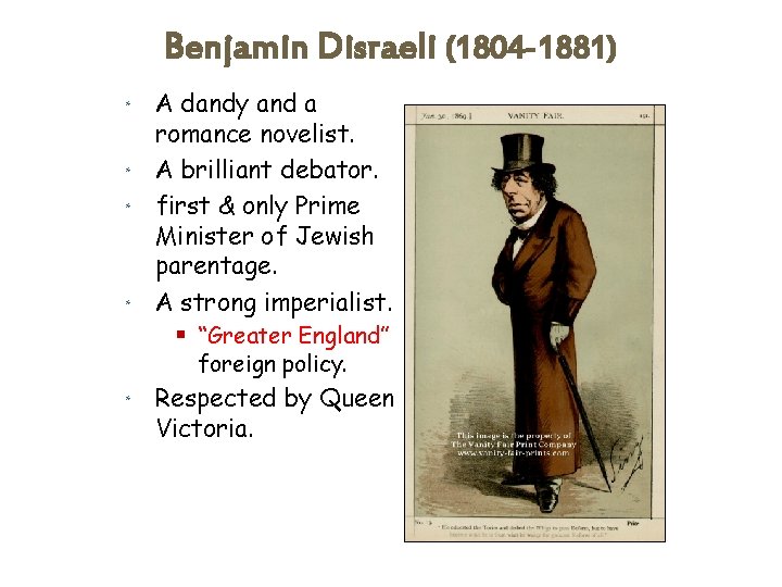 Benjamin Disraeli (1804 -1881) A dandy and a romance novelist. * A brilliant debator.